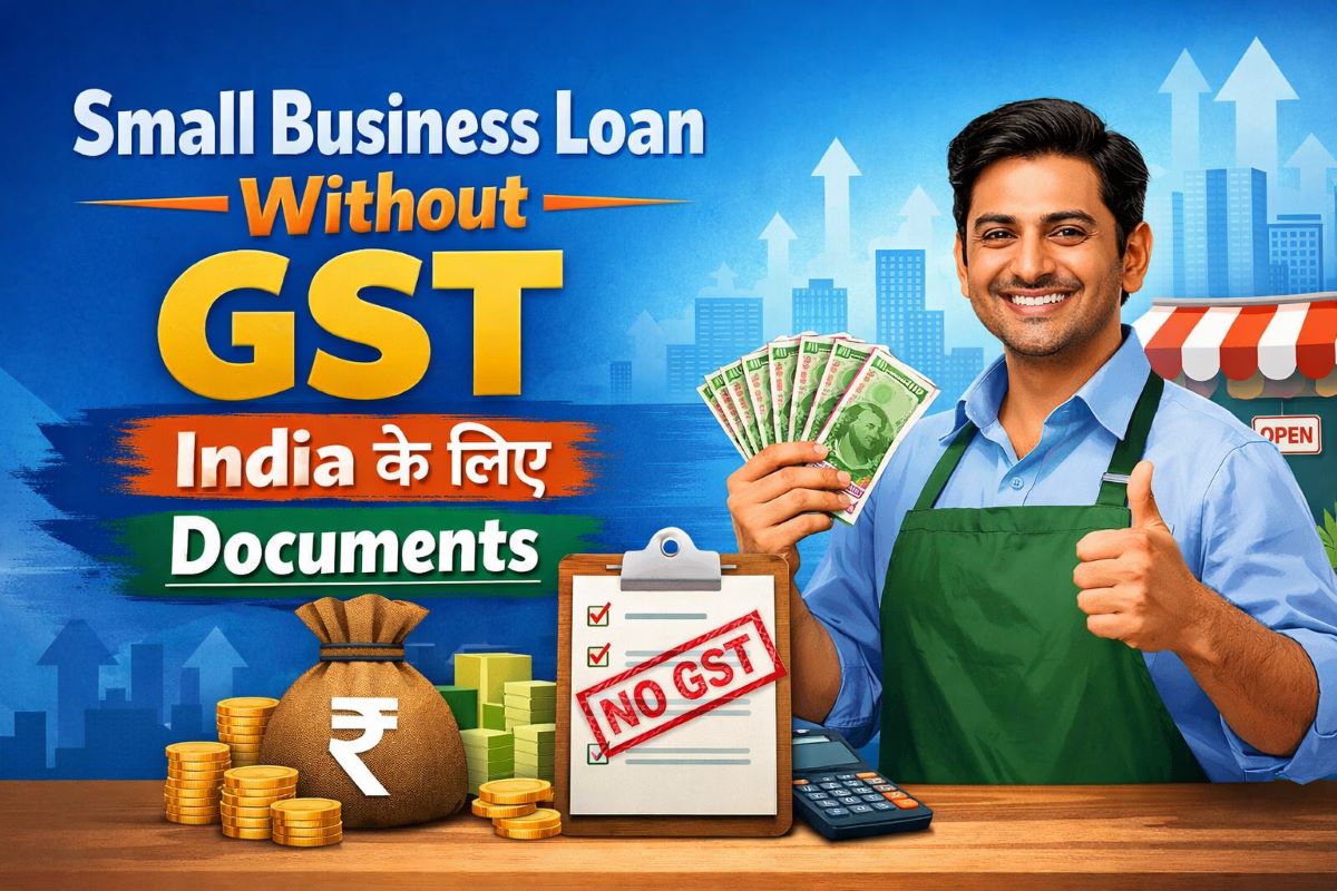 Small Business Loan Without GST India – बिना GST के Business Loan पाने का आसान तरीका (2026 Complete Guide)